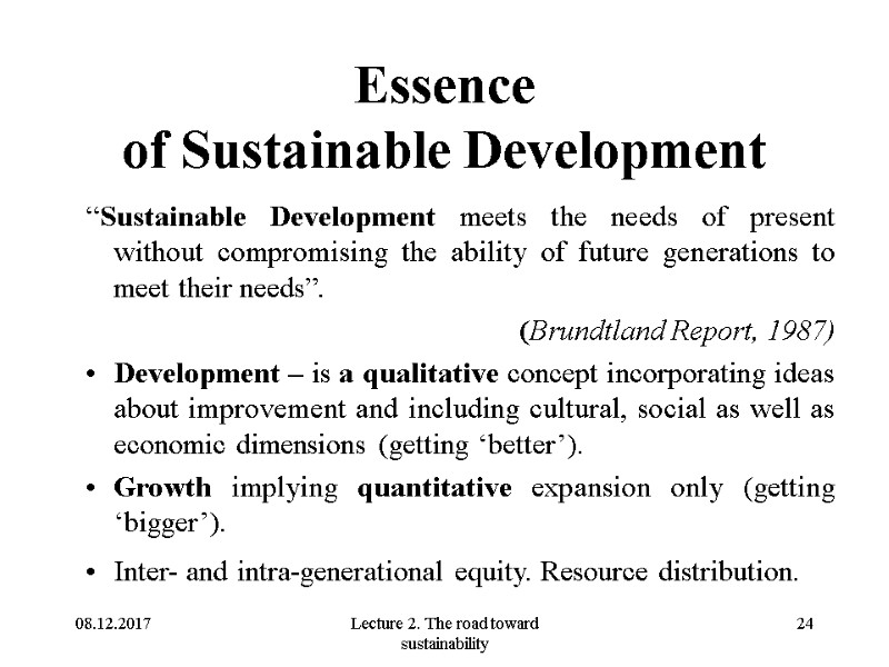 08.12.2017 Lecture 2. The road toward sustainability 24 Essence  of Sustainable Development “Sustainable